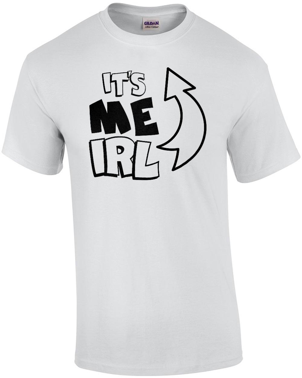 It s me IRL - It s me in real life - funny sarcastic internet t-shirt Unisex T-Shirt XL