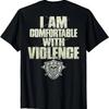 I Am Comfortable With Violence (on Back) T-Shirt
