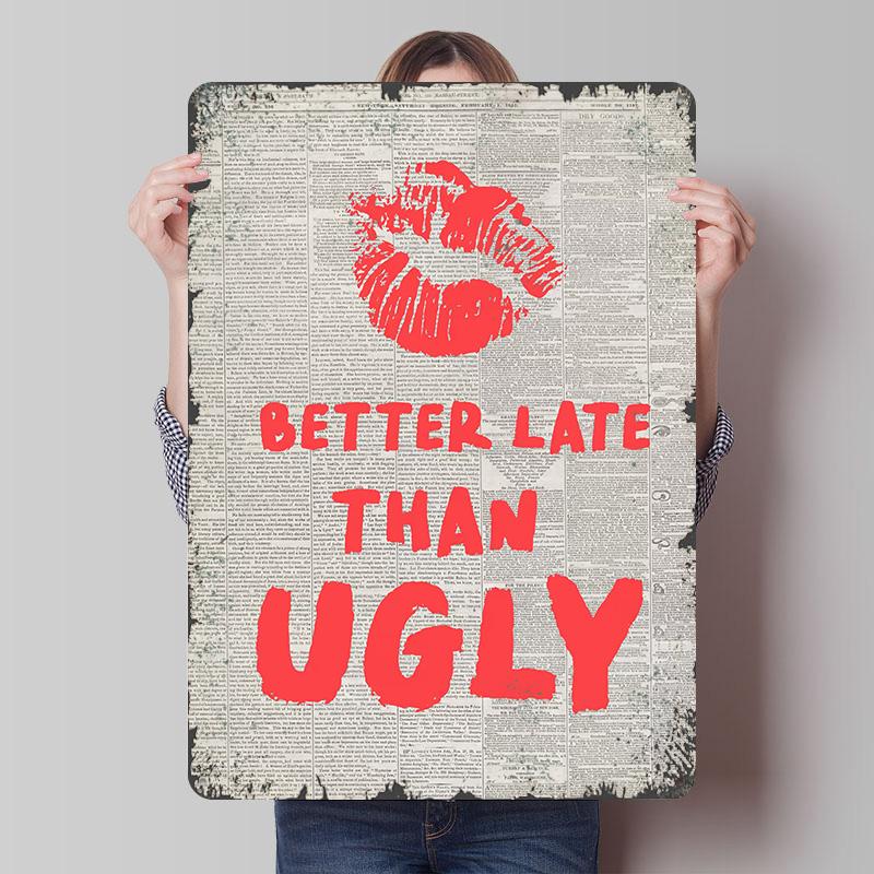 Better Late Than Ugly Newspaper Art Tin Plaque Poster Customized Wall Art Retro Vintage Metal Signs for Man Cave Decoration Home