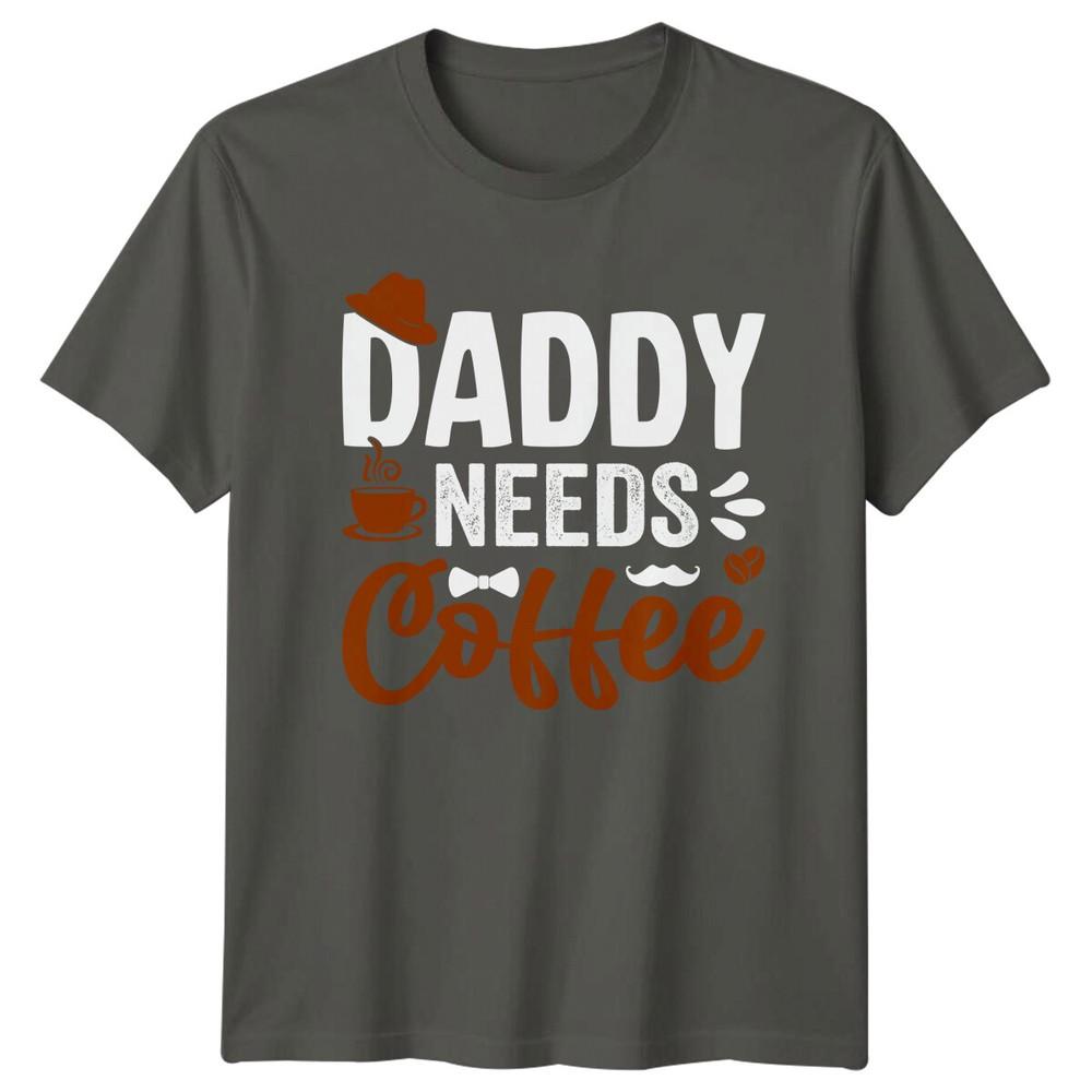 Daddy Needs Coffee TShirt Fathers Day Gift Coffee Lover Tee S