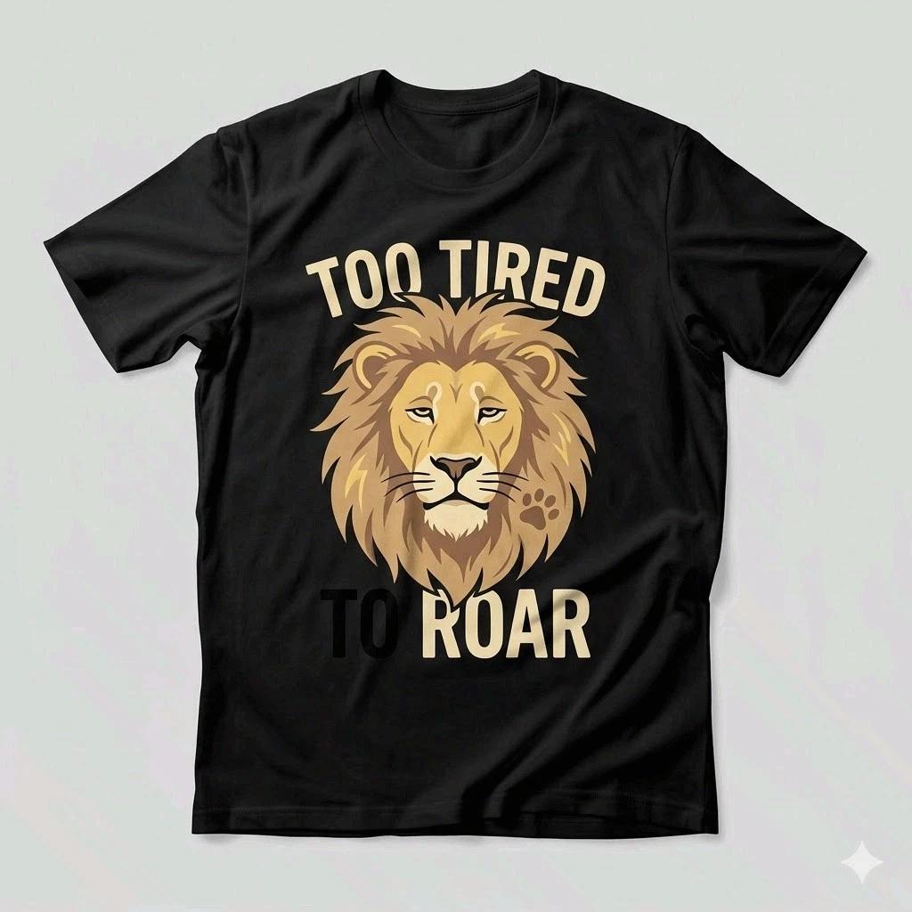 Too Tired To Roar Lion Dad Shirt Funny Father’s Day Gift For Dad XL