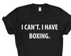 Boxing tshirt, Boxer gift, I Can't. I have Boxing T-Shirt - 4006