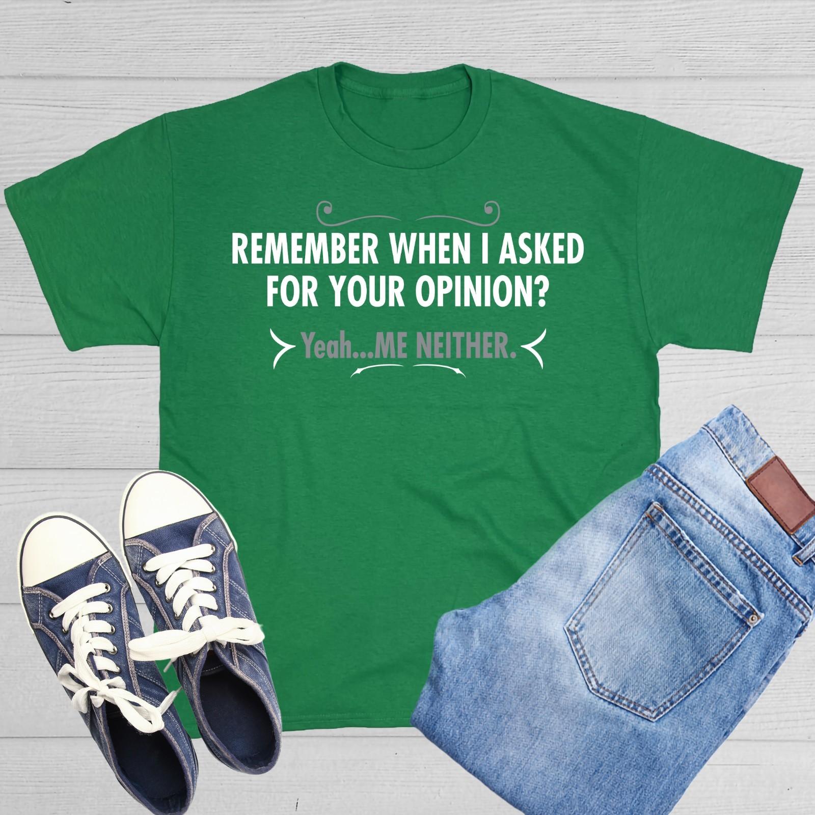 When I Asked For Your Opinion Sarcastic Humor Graphic Novelty Funny T Shirt L