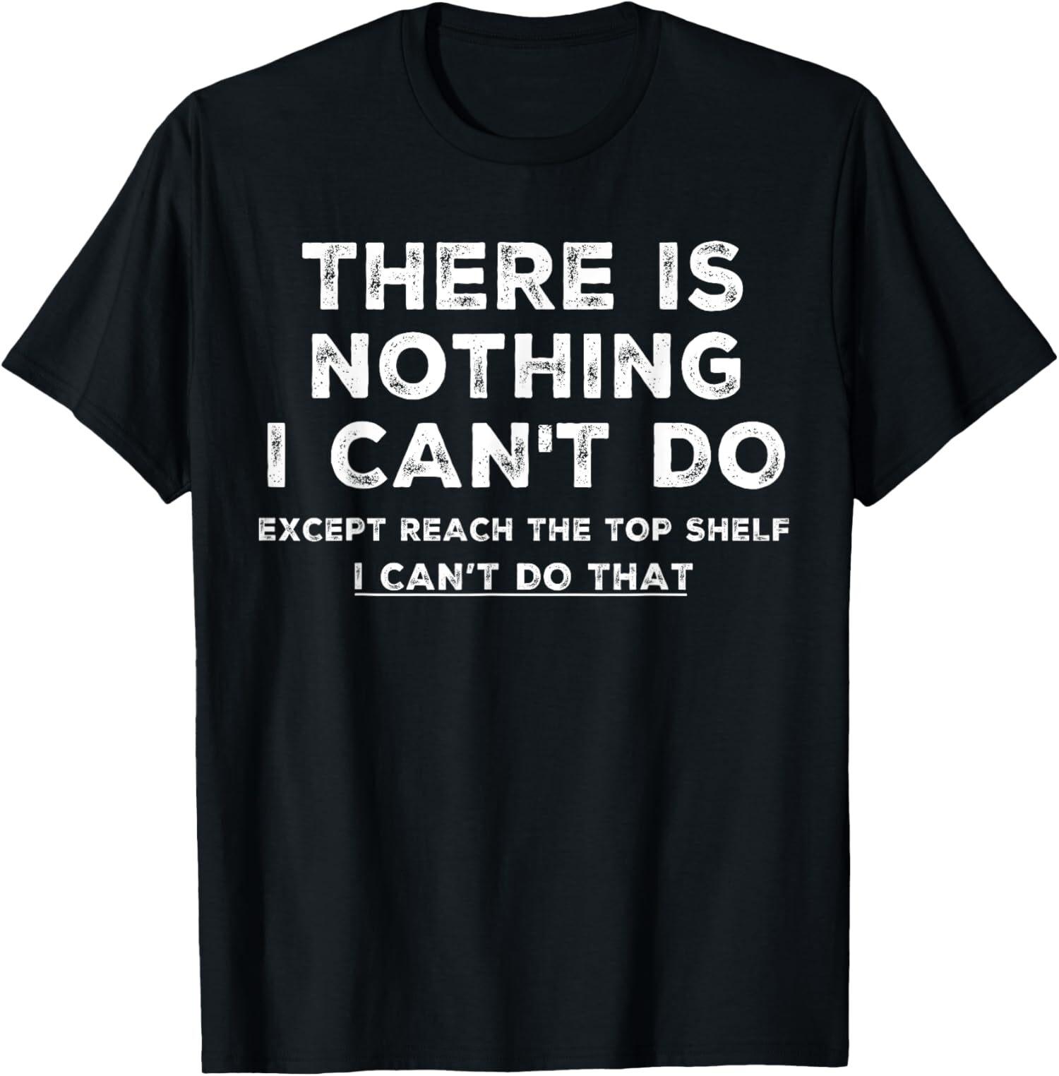 There Is Nothing I Can t Do Except Reach The Top Unisex T-Shirt S разноцветный