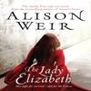 The Lady Elizabeth by Alison Weir Paperback Book 9780099493822
