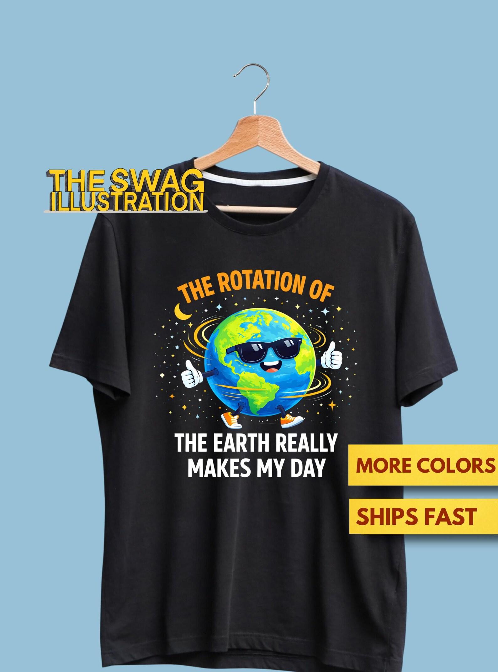 The Rotation Of The Earth Really Makes My Day Funny Science Quote Shirt, Funny And Cute Science Lovers GifT shirt, Funny Saying Soft Tee M