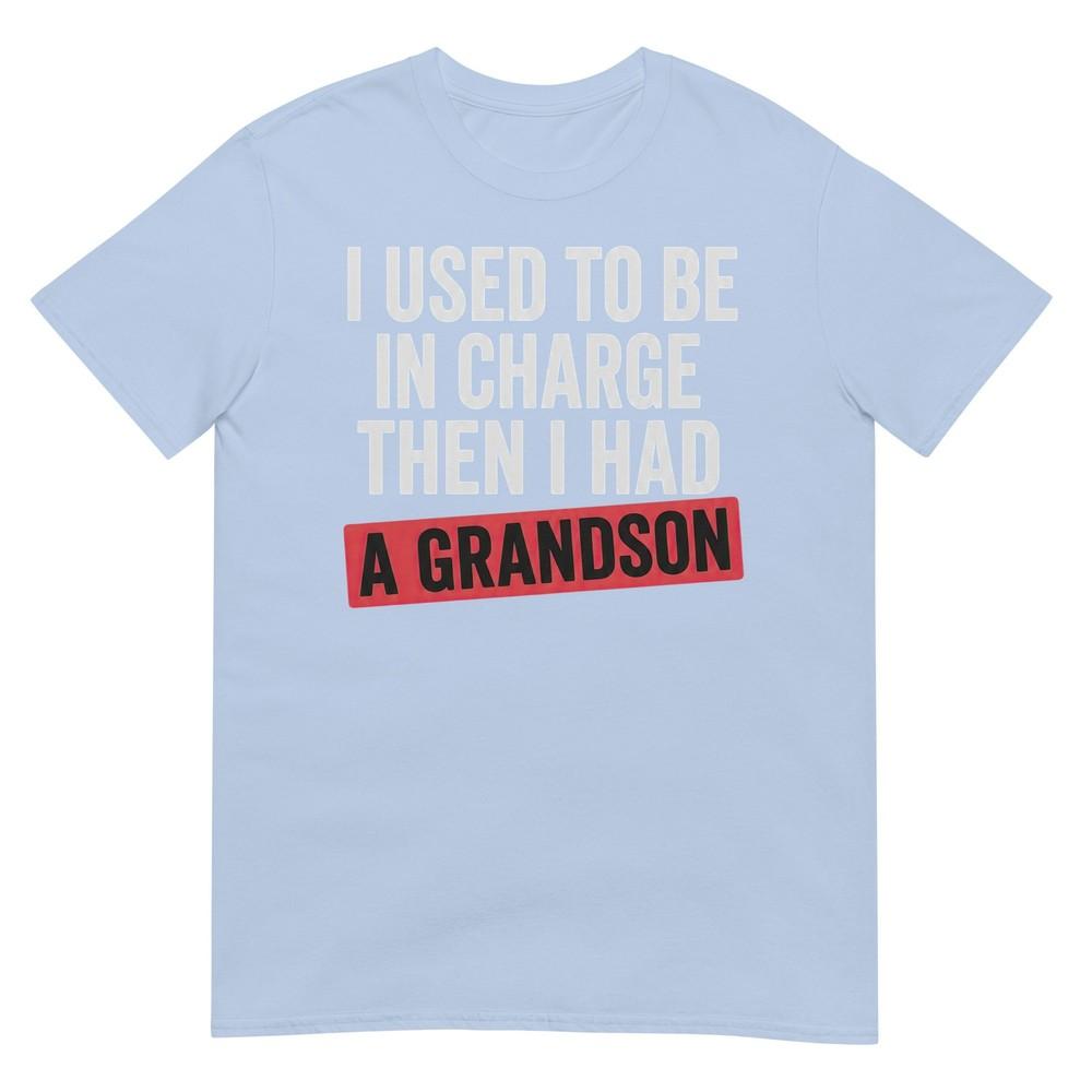 I Used To Be In Charge Then I Had A Grandson Tshirt S