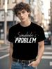 Funny Country Music - Black Tee with Bold White "Somebody's PROBLEM" Graphic T-shirt