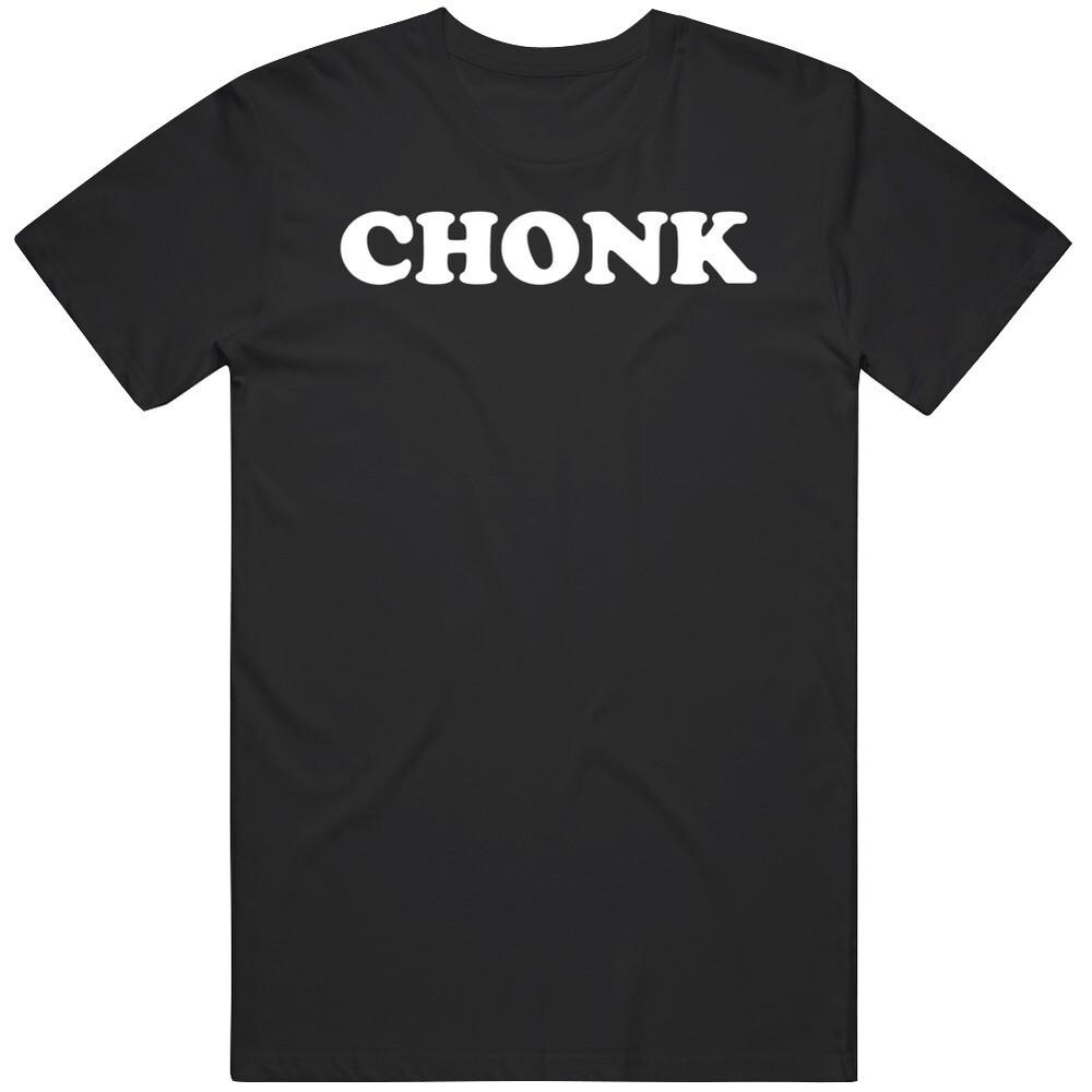 

Chonk Funny V2 T Shirt 3XL