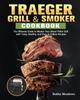 The Traeger Grill Smoker The Ultimate Guide To Master Your Wood Pellet Grill With by Meadows - Paperback Book