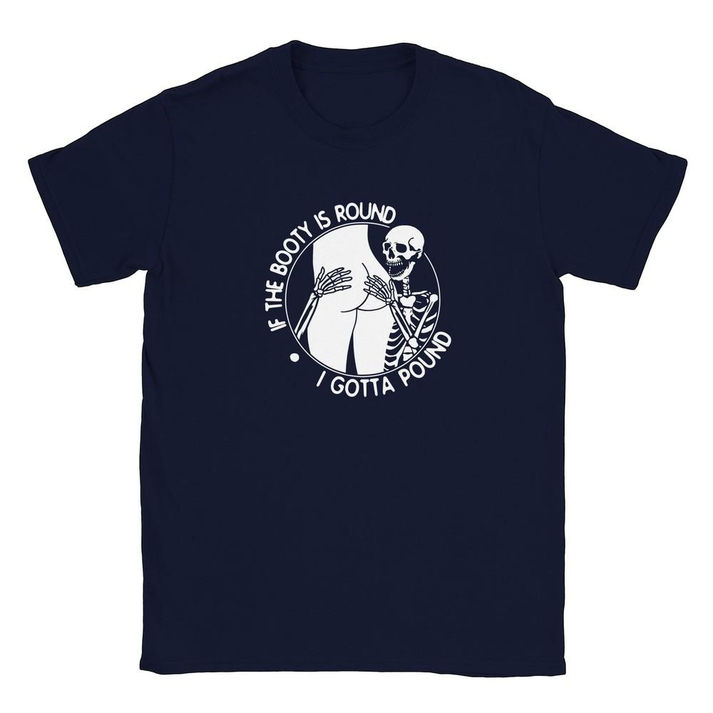 If the Booty is Round I Gotta Pound T-shirt Unisex T-Shirt M