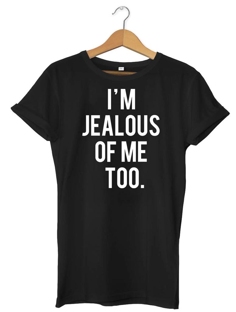 I'm Jealous Of Me Too Funny Mens Womens Unisex T-Shirt