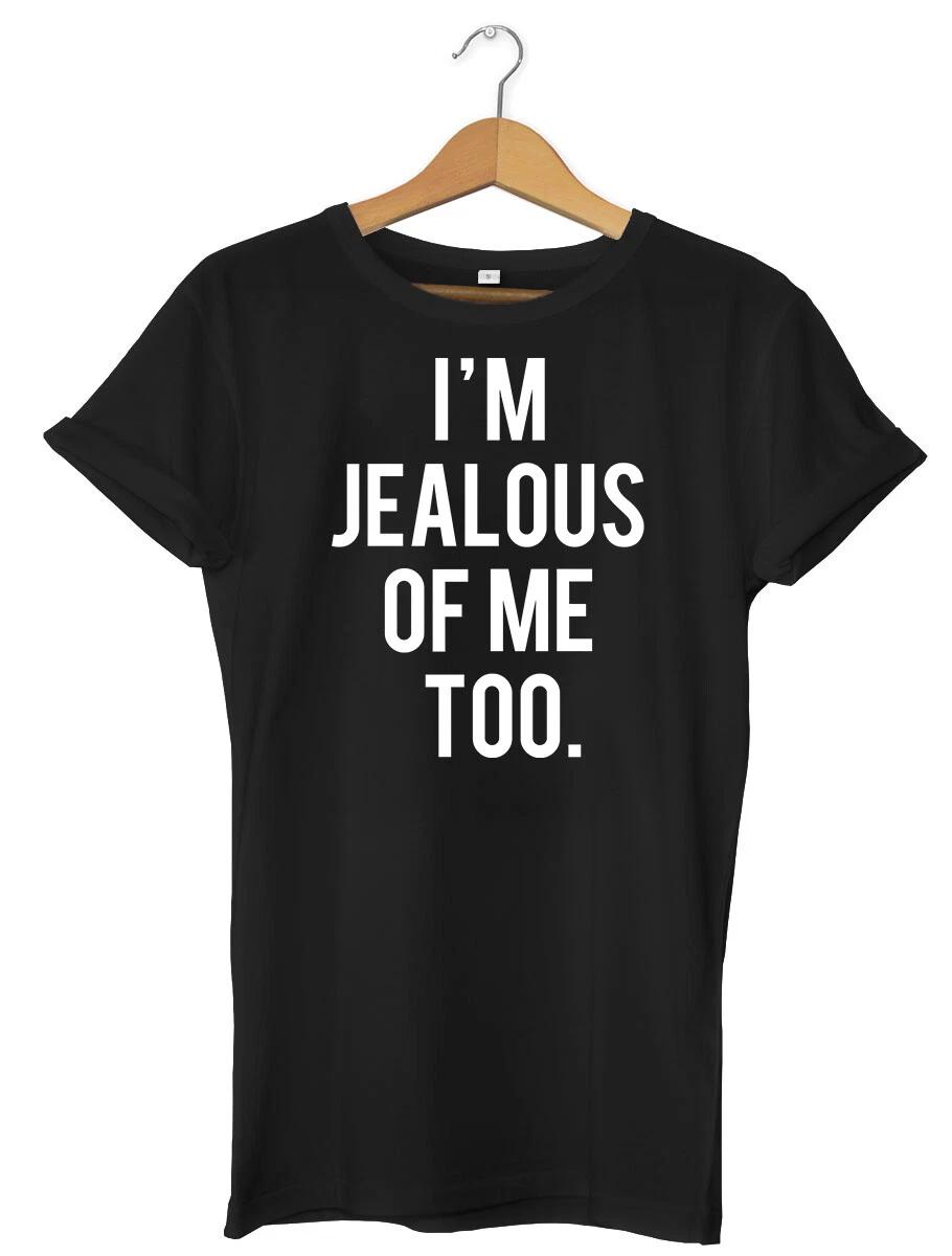 I m Jealous Of Me Too Funny Mens Womens Unisex T-Shirt 2XL