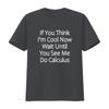 Wait Until You See Me Do Calculus Funny T Shirt vintage Washed Casual Stretched Unisex streetwear fashion Versatile Breathable