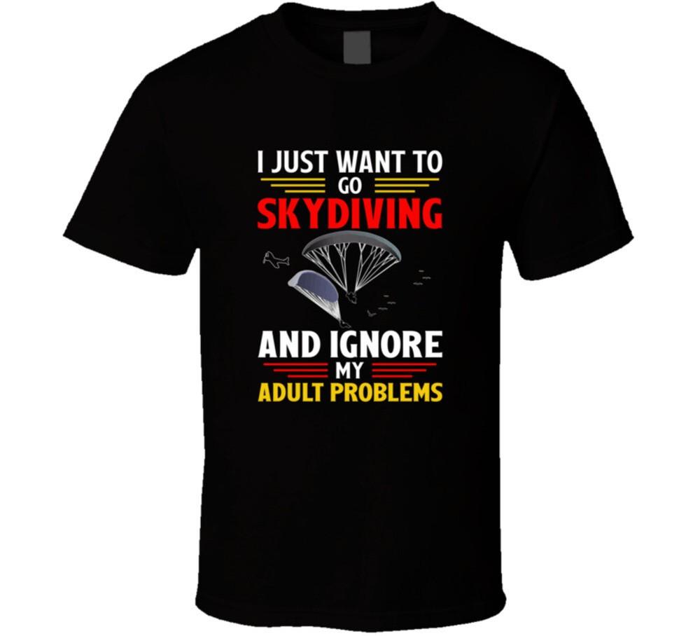 I Just Want To Go Skydiving And Ignore My Adult Problems Gift T-Shirt XL