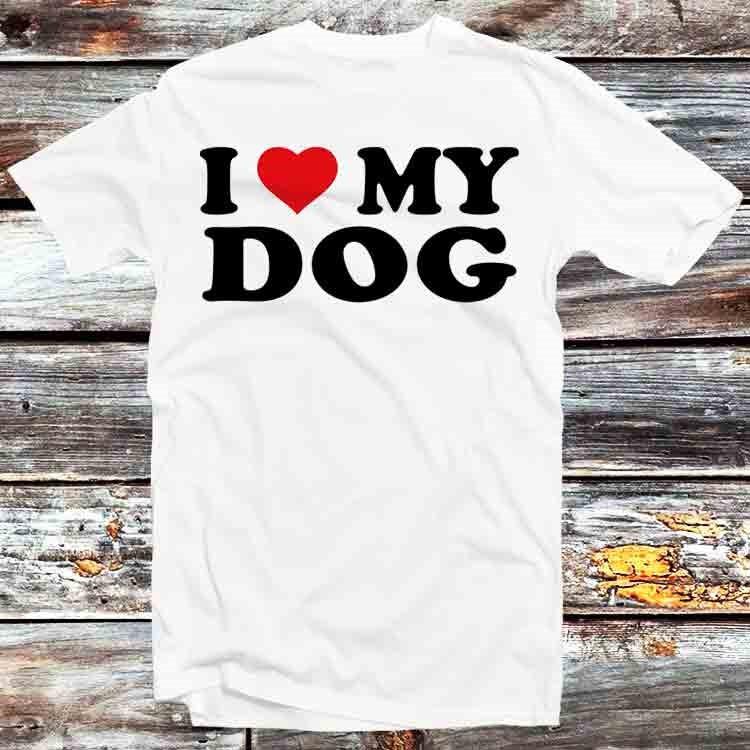 I Love My Dog Birthday Valentines Day Joke T Shirt B1429