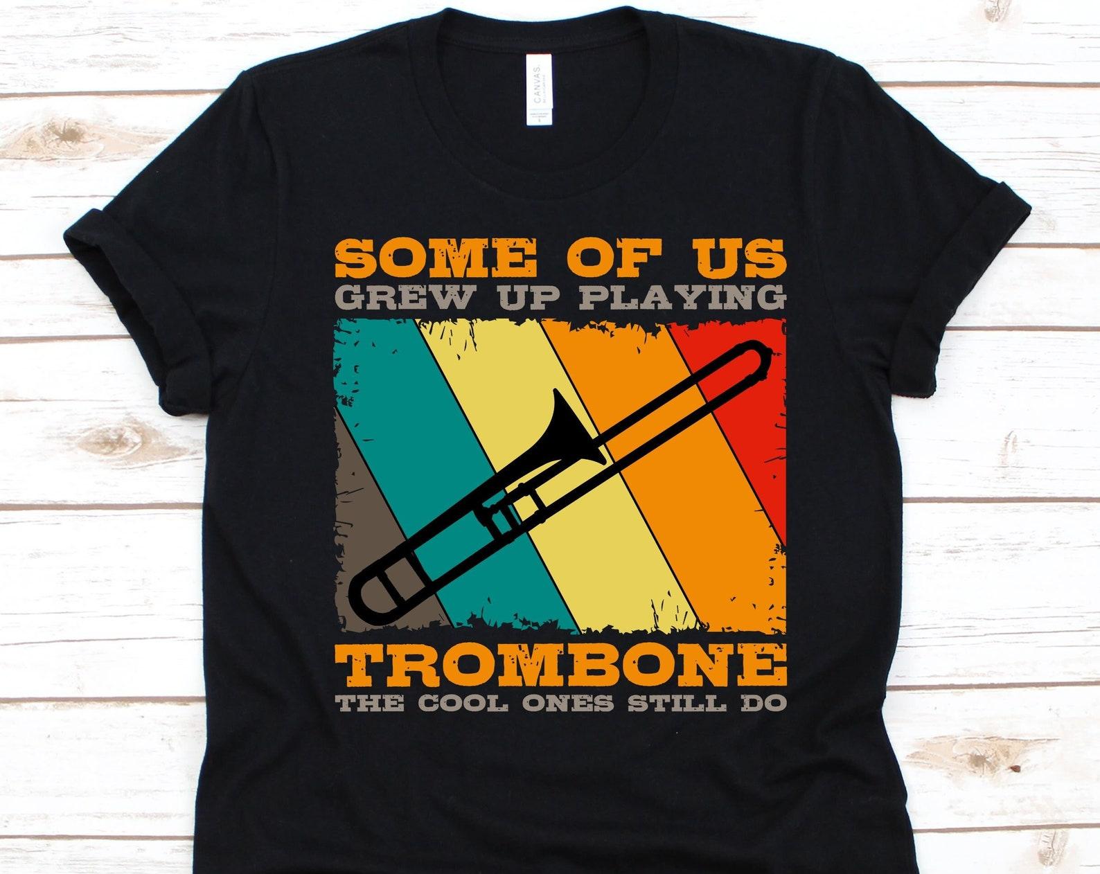 Some Of Us Grew Up Playing Trombone Shirt, Retro Trombone Design, Musician Gift, Trombone Lovers Gift, Brass Instrument, Trombonist Shirt M
