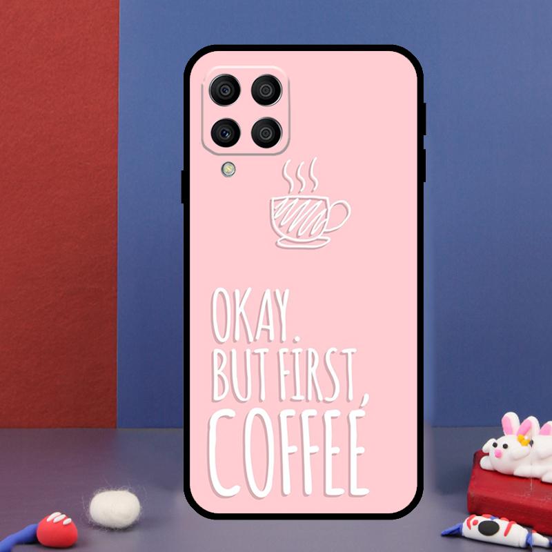 OK But First Coffee For Samsung Galaxy M33 M13 M23 M53 M15 M55 M31 M51 M14 M34 M54 M20 M30s M32 M52 Phone Case