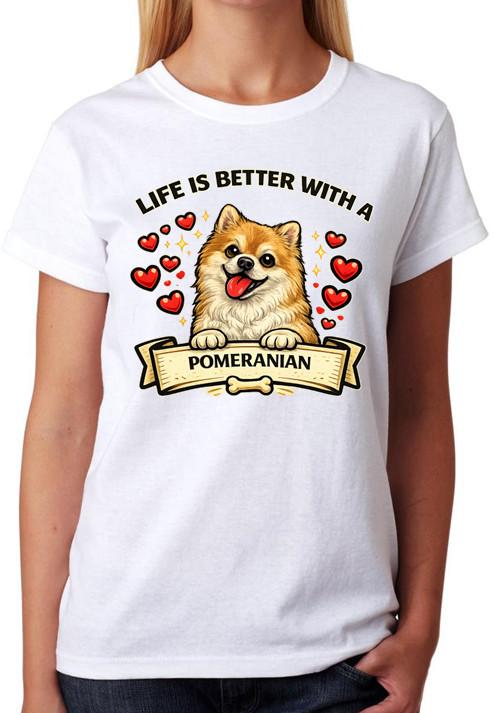 Life Is Better With A Pomeranian T-Shirt Cute Dog Lover Gift Ladies Tee S