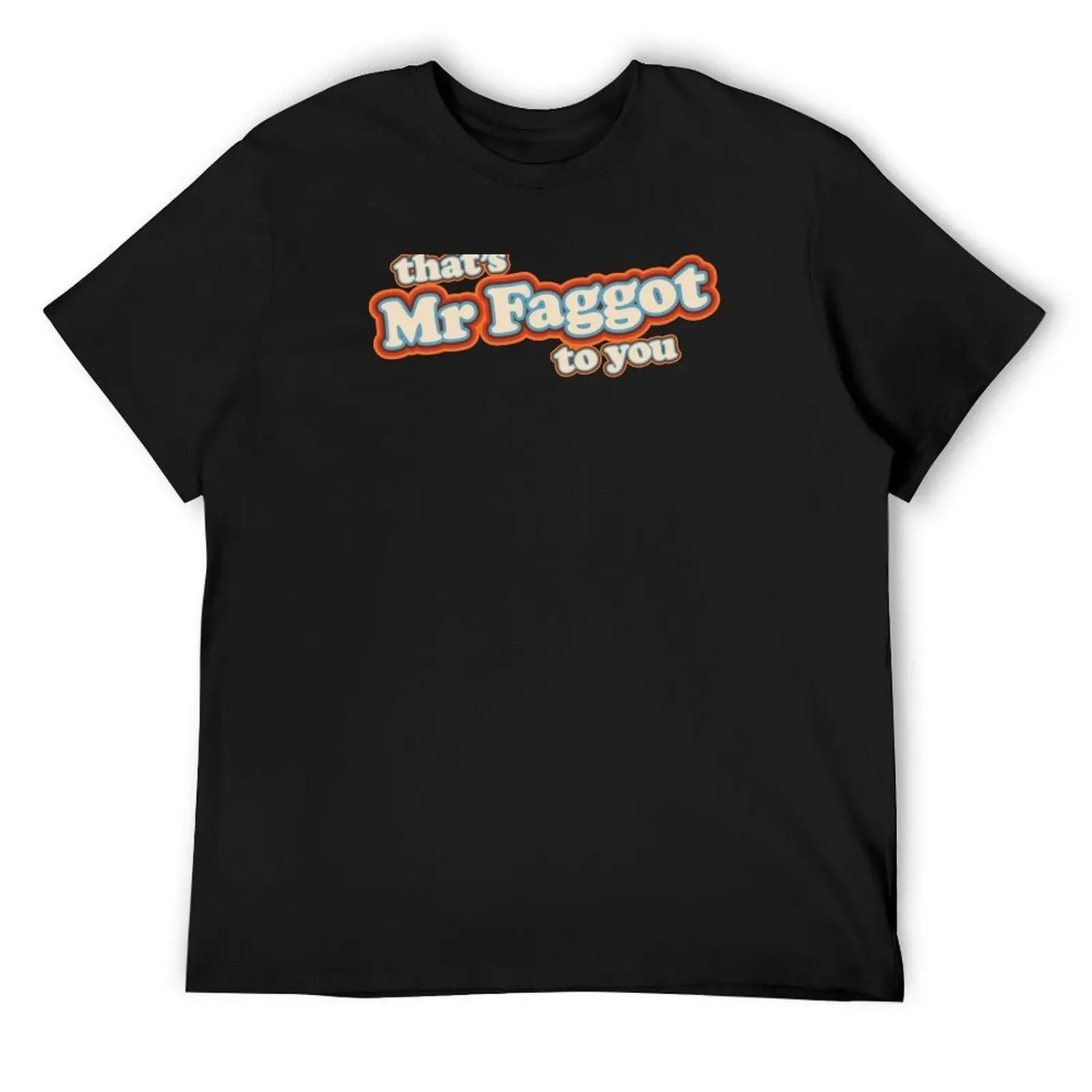 Mr Faggot To You T-Shirt plus sizes anime clothes blanks men t shirts high quality XXXXXL разноцветный