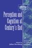 Bok Perception and Cognition At Century's End : History, Philosophy, Theory