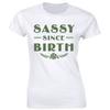 Sassy Since Birth with Flower Funny T-Shirt for Women Sarcastic Gift Tee