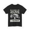Tractor Owner Shirt Just One More Tractor I Promise Farmer Tractors Lovers Tee Unisex T-Shirt