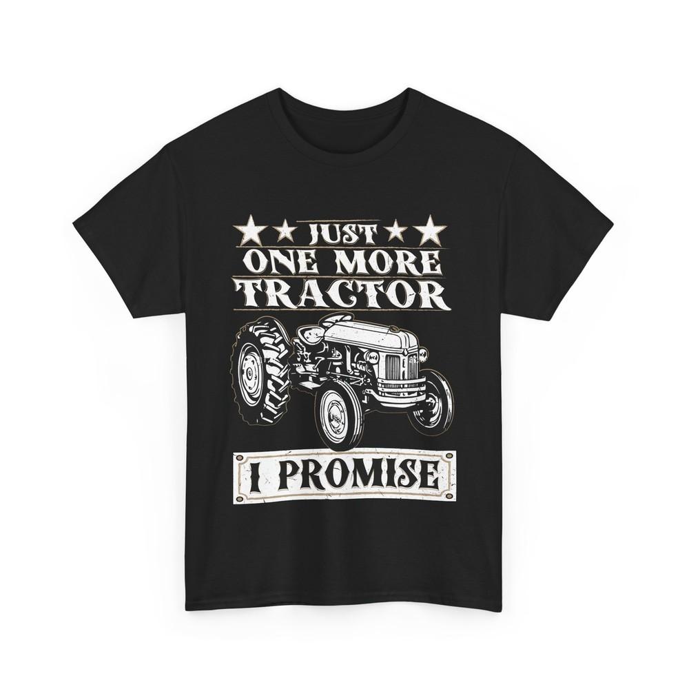Tractor Owner Shirt Just One More Tractor I Promise Farmer Tractors Lovers Tee Unisex T-Shirt XXL