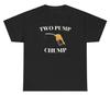 Two Pump Chump T Shirt Funny Inappropriate Sex Gas Pump Silly Unhinged Meme Tee
