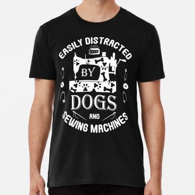 Easily Distracted by Dogs and Sewing Machine S To 5XL Made In the AU/USA T-Shirt