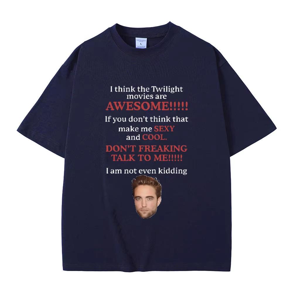I Think Twilight Movies Are Awesome Tshirt Robert Pattinson TShirts Edward Cullen Meme T-shirt Men Women Loose Cotton Tee