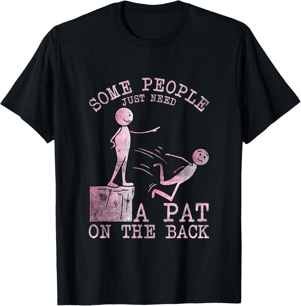 Women Sarcastic Some People Just Need a Pat on the Back T-Shirt Unisex T-Shirt S