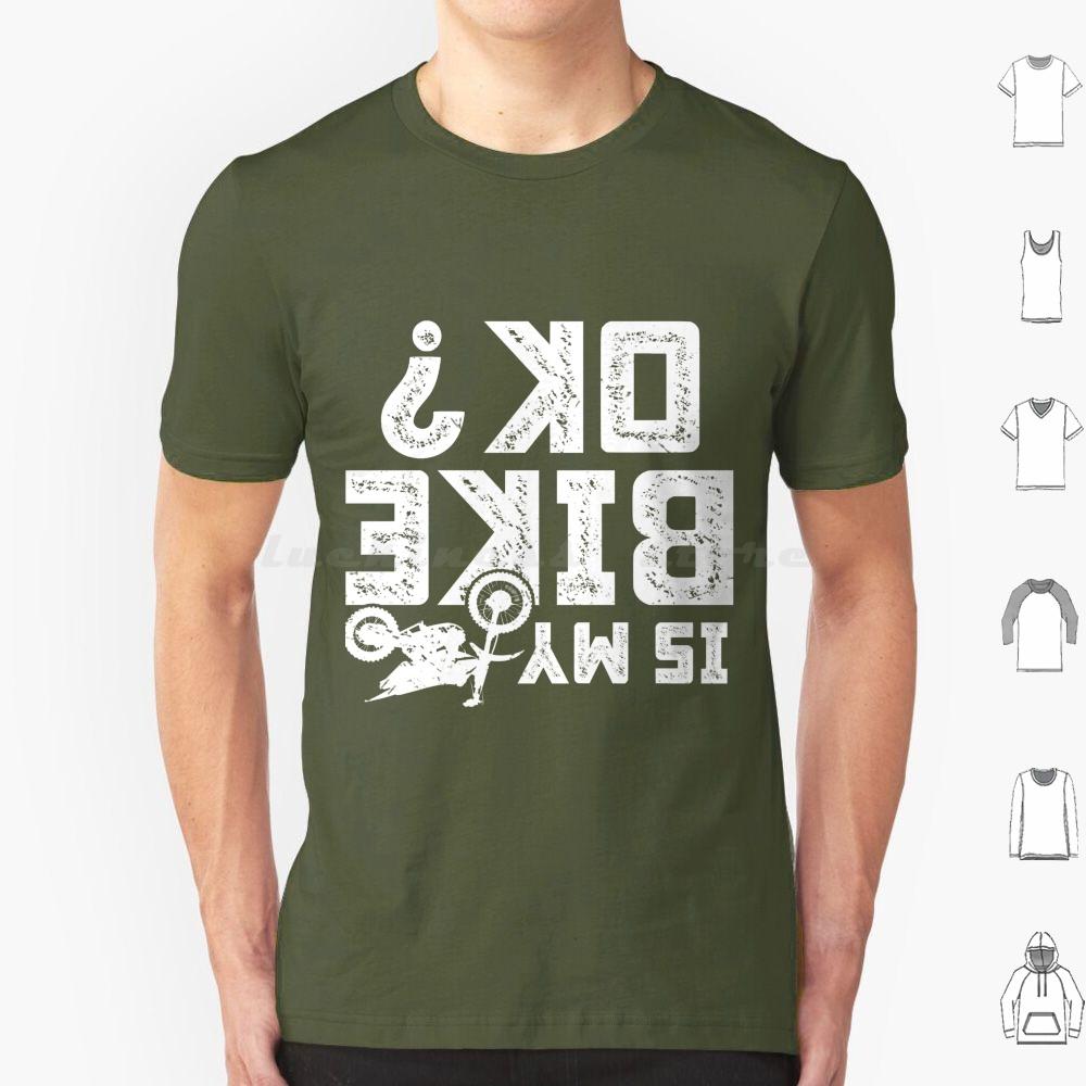 Is My Bike Ok Funny Motorcycle Dirt Bike Biker T Shirt 6xl Cotton Cool Tee Accidents Happen Damaged Perfect Track Bike Great