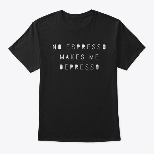 Футболка «No Espresso Makes Me Feel Depresso» Сделано в США Размер от S до 5XL 3XL