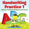 The Handwriting Practice 1 : Children's Reading & Writing Education Books Book