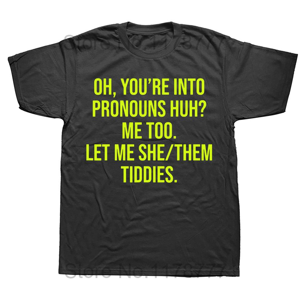 

Oh Youre Into Pronouns Me Too Let Me She Them T Shirt Funny Phrase Tee Tops 100 Cotton Soft Unisex Tshirts EU Size M