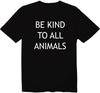 Be Kind To All Animals Animal Rights Unisex Crew Neck Graphic T-Shirt