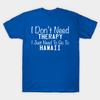 Unisex Fashion TShirt I Dont Need Therapy I Just Need To Go To Hawaii Print TShirt Plus Size XS-6XL T-Shirt 100%Cotton Tops O Neck Short Sleeve Tees