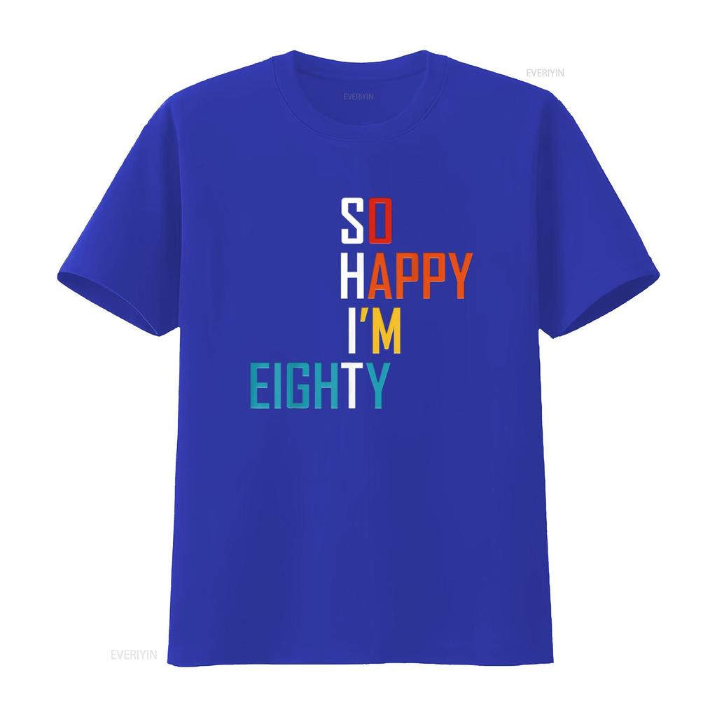 So Happy I M Eighty Gag 80 Year Old Funny 80th Birthday T Shirt Vintage Washed Casual Stylish Stretched Designer Clothes
