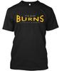 Team Burns TTshirt Made In the USA Size S To 5XL
