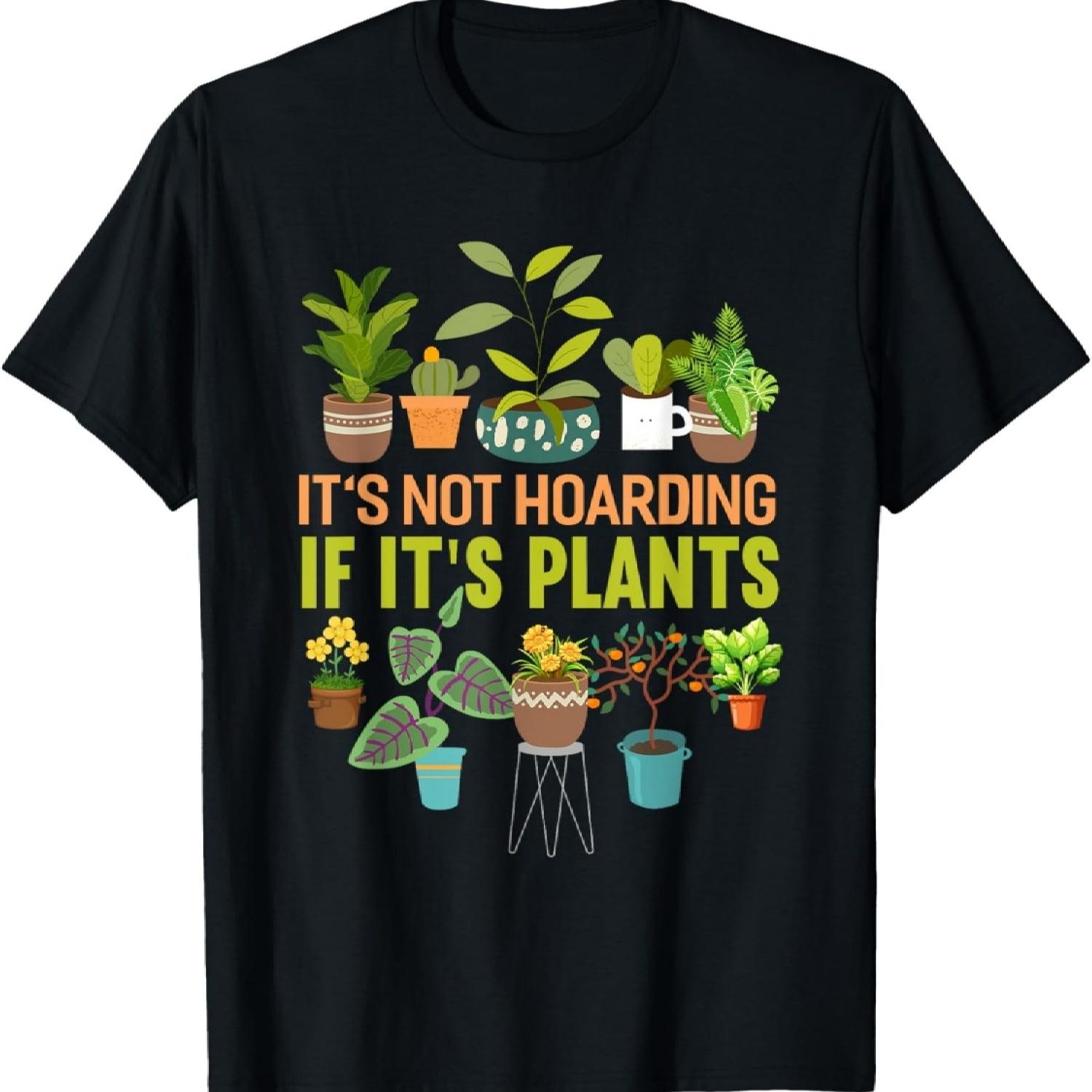 

It s Not Hoarding If Its Plants Funny Garden Plant T-Shirt XXXXXL різнокольоровий