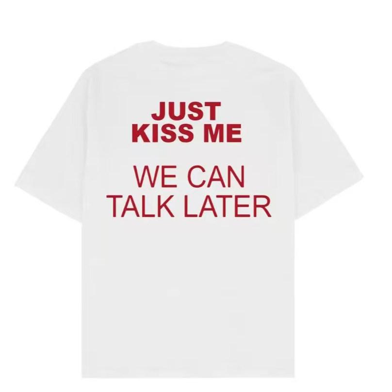 Just Kiss Me We Can Talk Later Fun Meme Graphic Tee Cotton Unisexs Unisexs Tshirt Vintage Streetwear
