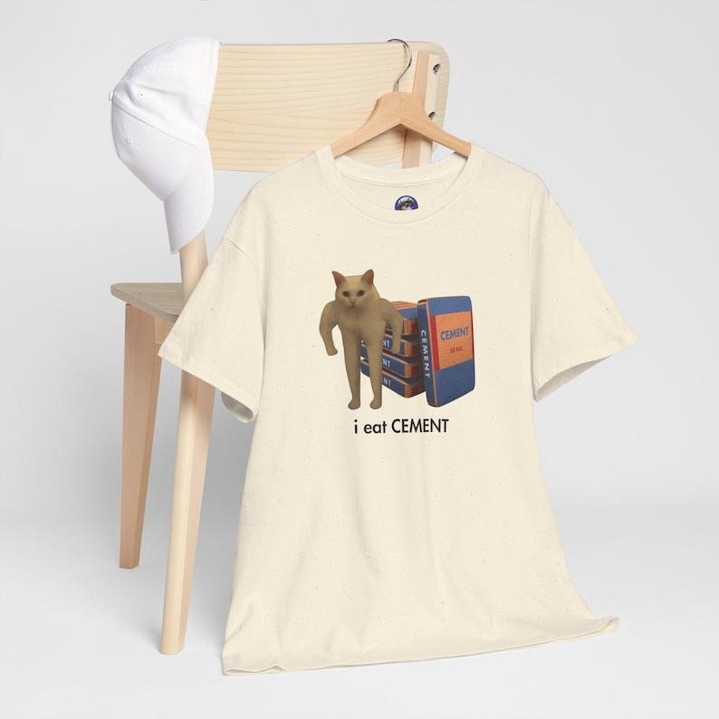 

I Eat CEMENT Cat Meme Internet Humor T-Shirt Funny Absurd Joke Shirt Shitpost Aesthetic Graphic Tee Stupid Gift Cringe Shirt S