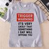Summer T Shirts Unisexs Unisexs T Shirt Trigger Warning Humorous Printed TShirt Round Neck Loose Fit Tshirt Short Sleeve