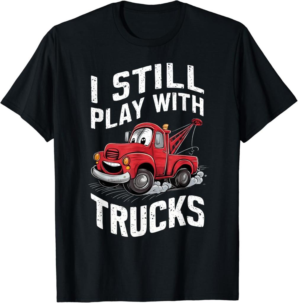 Men Boys Fun Cool Tow Truck I Still Play With Trucks Gift Unisex T-Shirt