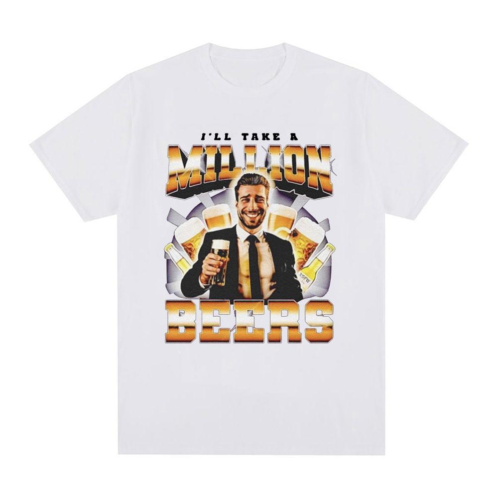 Funny I Ll Take A Million Beers T Shirt Men Women Clothing Fashion Hip Hop T-shirt Casual Cotton Short Sleeve Oversized T-shirts
