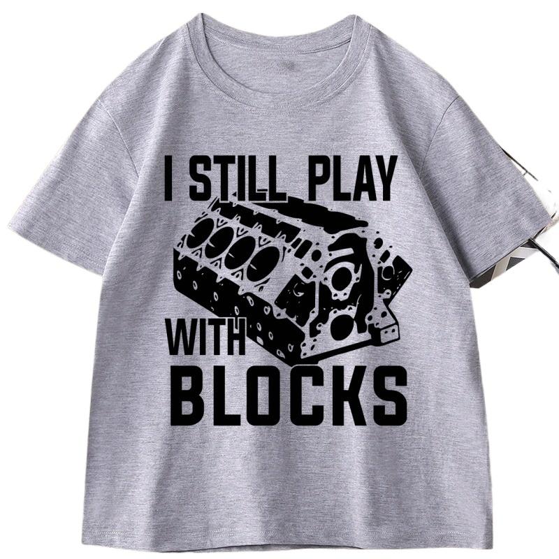 I Still Play with Blocks Funny Mechanic T Shirt Men Fathers Day Gift Tshirt Engineer Cotton Short Sleeve Tshirts Clothes