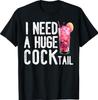 I Need A Huge Cocktail Funny Adult Humor Drinking Vintage T-Shirt