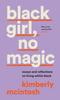 The Black Girl, No Magic : Reflections On Race and Respectability Book