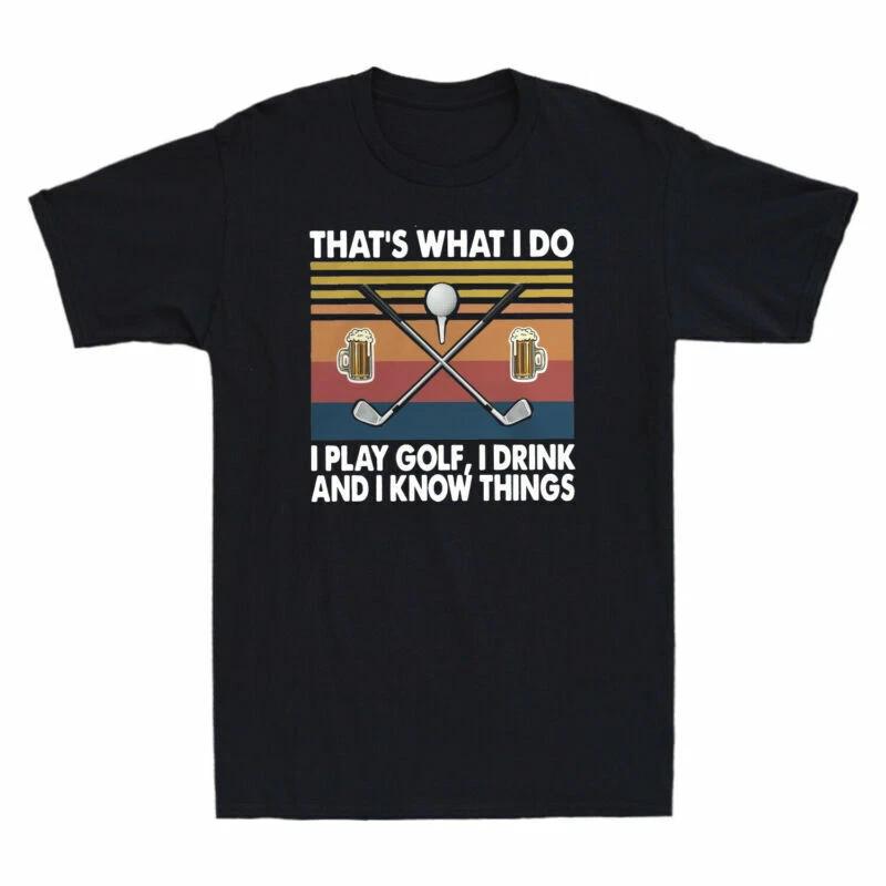 Golf That s What I Do I Play Golf I Drink And I Know Things Vintage Men T Shirt L